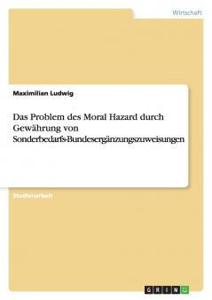 Das Problem des Moral Hazard durch Gewährung von Sonderbedarfs-Bundesergänzungszuweisungen