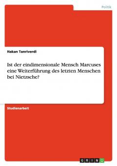 Ist der eindimensionale Mensch Marcuses eine Weiterführung des letzten Menschen bei Nietzsche?