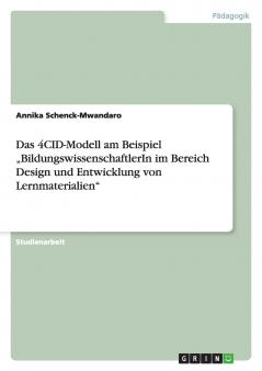 Das 4CID-Modell am Beispiel „BildungswissenschaftlerIn im Bereich Design und Entwicklung von Lernmaterialien