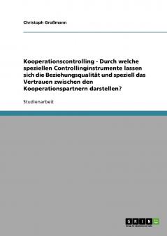 Kooperationscontrolling - Durch welche speziellen Controllinginstrumente lassen sich die Beziehungsqualität und speziell das Vertrauen zwischen den Kooperationspartnern darstellen?