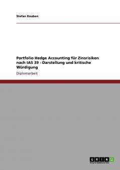 Portfolio Hedge Accounting für Zinsrisiken nach IAS 39 - Darstellung und kritische Würdigung