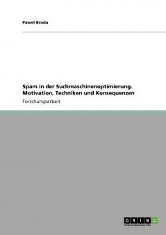 Spam in der Suchmaschinenoptimierung. Motivation Techniken und Konsequenzen