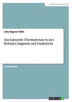 Das kulturelle ��berl��ufertum in den Kolonien Englands und Frankreichs