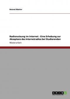 Radionutzung im Internet - Eine Erhebung zur Akzeptanz des Internetradios bei Studierenden