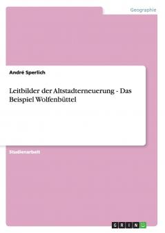 Leitbilder der Altstadterneuerung - Das Beispiel Wolfenbüttel