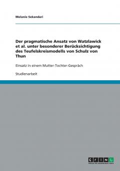 Der pragmatische Ansatz von Watzlawick et al. unter besonderer Berücksichtigung des Teufelskreismodells von Schulz von Thun