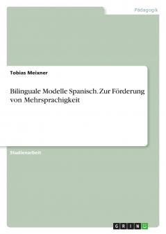 Bilinguale Modelle Spanisch. Zur Förderung von Mehrsprachigkeit