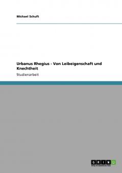 Urbanus Rhegius - Von Leibeigenschaft und Knechtheit