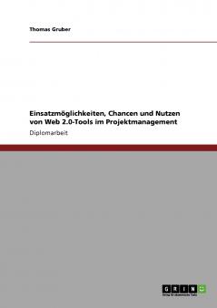 Einsatzmöglichkeiten Chancen und Nutzen von Web 2.0-Tools im Projektmanagement