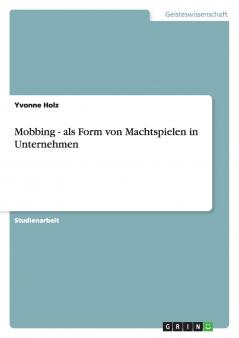 Mobbing - als Form von Machtspielen in Unternehmen