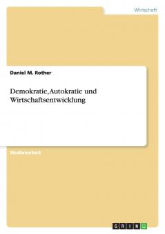 Demokratie Autokratie und Wirtschaftsentwicklung