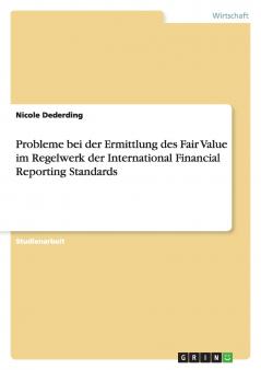 Probleme bei der Ermittlung des Fair Value im Regelwerk der International Financial Reporting Standards