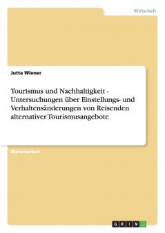 Tourismus und Nachhaltigkeit - Untersuchungen ��ber Einstellungs- und Verhaltens��nderungen von Reisenden alternativer Tourismusangebote