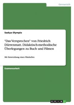 Das Versprechen von Friedrich Dürrenmatt. Didaktisch-methodische Überlegungen zu Buch und Filmen