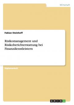 Risikomanagement und Risikoberichterstattung bei Finanzdienstleistern