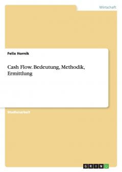 Cash Flow. Bedeutung Methodik Ermittlung
