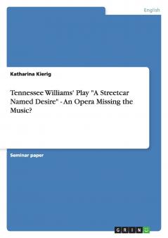 Tennessee Williams' Play A Streetcar Named Desire - An Opera Missing the Music?