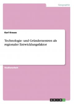 Technologie- und Gründerzentren als regionaler Entwicklungsfaktor
