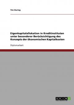Eigenkapitalallokation in Kreditinstituten unter besonderer Berücksichtigung des Konzepts der ökonomischen Kapitalkosten