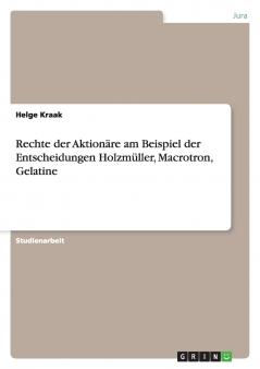 Rechte der Aktionäre am Beispiel der Entscheidungen Holzmüller Macrotron Gelatine