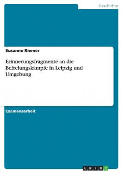 Erinnerungsfragmente an die Befreiungskämpfe in Leipzig und Umgebung