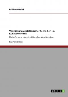 Vermittlung gestalterischer Techniken im Kunstunterricht