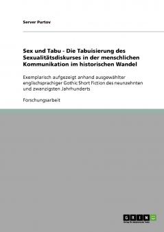 Sex und Tabu - Die Tabuisierung des Sexualitätsdiskurses in der menschlichen Kommunikation im historischen Wandel