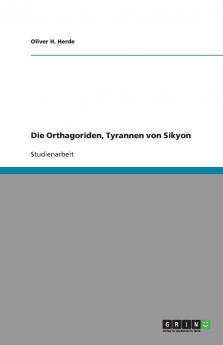 Die Orthagoriden Tyrannen von Sikyon