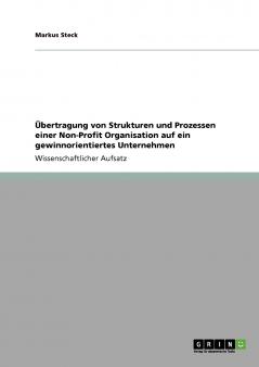 Übertragung von Strukturen und Prozessen einer Non-Profit Organisation auf ein gewinnorientiertes Unternehmen