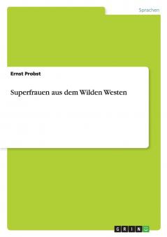 Superfrauen aus dem Wilden Westen
