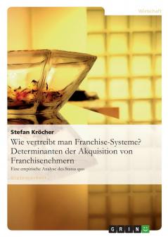 Wie vertreibt man Franchise-Systeme? Determinanten der Akquisition von Franchisenehmern