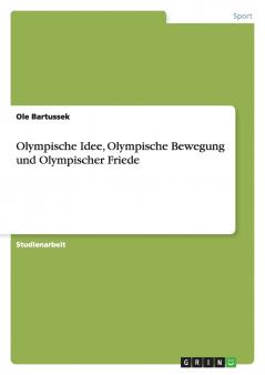 Olympische Idee Olympische Bewegung und Olympischer Friede