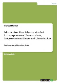 Erkenntnisse über Athleten der drei Extremsportarten Ultramarathon Langstreckenradfahren und Ultratriathlon