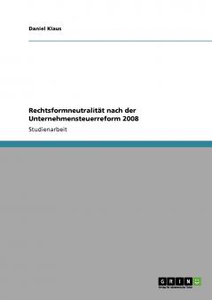Rechtsformneutralität nach der Unternehmensteuerreform 2008