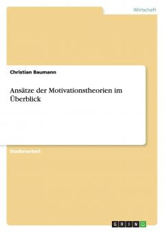 Ansätze der Motivationstheorien im Überblick