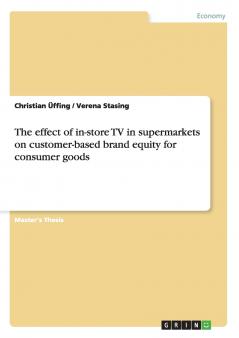 The effect of in-store TV in supermarkets on customer-based brand equity for consumer goods