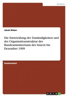 Die Entwicklung der Zuständigkeiten und der  Organisationsstruktur des Bundesministeriums des Innern bis Dezember 1999