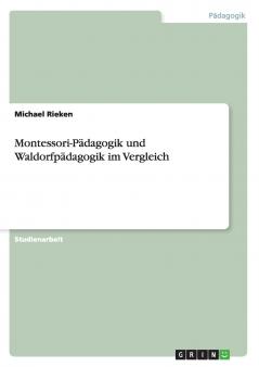 Montessori-Pädagogik und Waldorfpädagogik im Vergleich