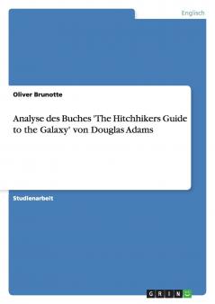 Analyse des Buches 'The Hitchhikers Guide to the Galaxy' von Douglas Adams