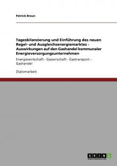 Tagesbilanzierung und Einführung des neuen Regel- und Ausgleichsenergiemarktes. Auswirkungen auf den Gashandel kommunaler Energieversorgungsunternehmen
