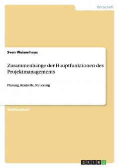 Zusammenhänge der  Hauptfunktionen des Projektmanagements