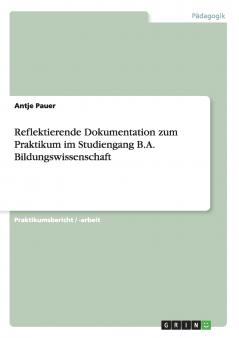 Bildungspraktisches Handeln in der Erwachsenenbildung. Reflektierende Dokumentation zum Praktikum im Studiengang B.A. Bildungswissenschaft.