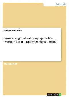Auswirkungen des demographischen Wandels auf die Unternehmensführung