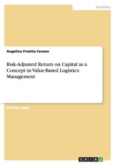 Risk-Adjusted Return on Capital as a Concept in Value-Based Logistics Management