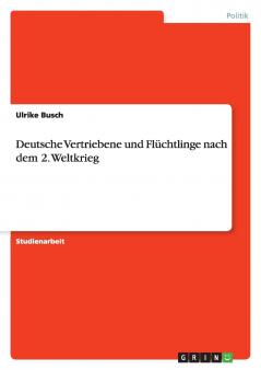 Deutsche Vertriebene und Flüchtlinge nach dem 2. Weltkrieg