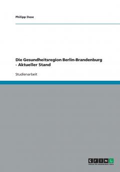 Die Gesundheitsregion Berlin-Brandenburg - Aktueller Stand