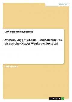 Aviation Supply Chains - Flughafenlogistik als entscheidender Wettbewerbsvorteil