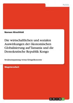 Die wirtschaftlichen und sozialen Auswirkungen der ökonomischen Globalisierung auf Tansania und die Demokratische Republik Kongo