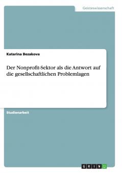 Der Nonprofit-Sektor als die Antwort auf die gesellschaftlichen Problemlagen