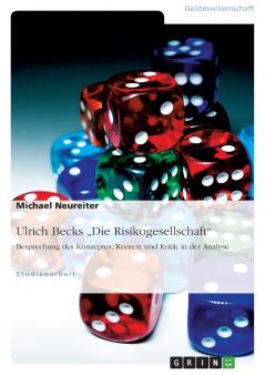 Ulrich Becks Die Risikogesellschaft. Besprechung des Konzeptes Kontext und Kritik in der Analyse